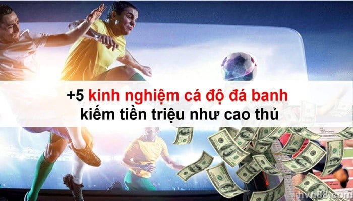 +5 kinh nghiệm cá độ đá banh kiếm tiền triệu như cao thủ 3
