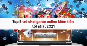 Top 5 trò chơi game online kiếm tiền tốt nhất 2021 1