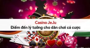 Casino JeJu - Điểm đến lý tưởng cho dân chơi cá cược 7