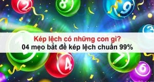 Kép lệch có những con gì? 04 mẹo bắt đề kép lệch chuẩn 99% 4