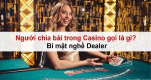 Người chia bài trong Casino gọi là gì? Bí mật nghề Dealer 6