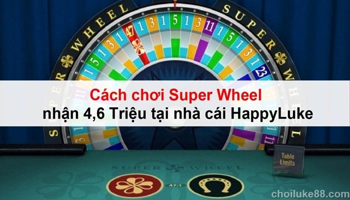 Cách chơi Super Wheel nhận 4,6 Triệu tại nhà cái HappyLuke 6