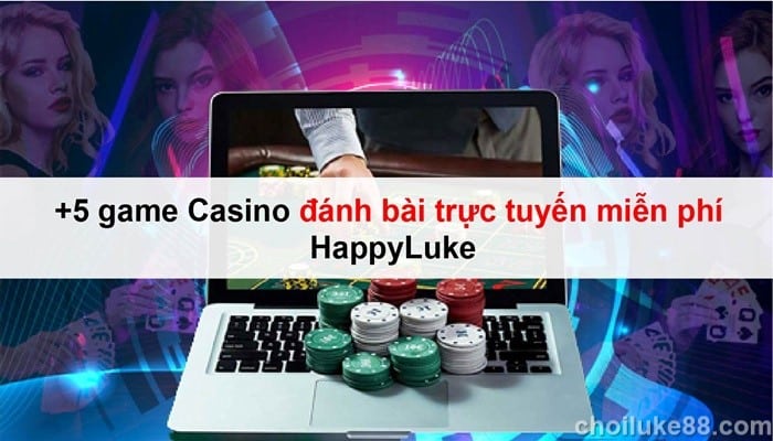 +5 game Casino đánh bài trực tuyến miễn phí HappyLuke