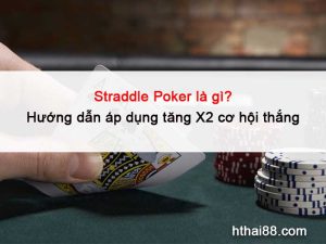 Straddle Poker là gì? Hướng dẫn áp dụng tăng X2 cơ hội thắng