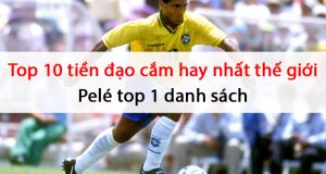 Top 10 tiền đạo cắm hay nhất thế giới | Pelé top 1 danh sách